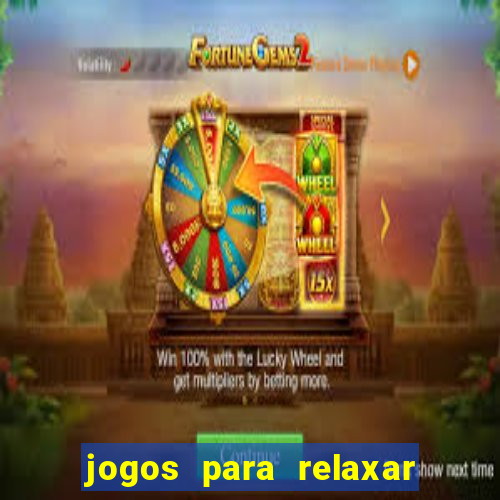 jogos para relaxar a mente